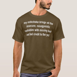 Mein Milchshake bringt all die unsicheren, misogyn T-Shirt