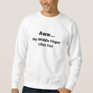 Mein Mittlerer Finger mag dich. Sweatshirt