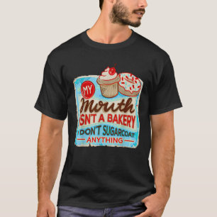 Mein Mund ist keine Bäckerei, die ich nicht zucker T-Shirt
