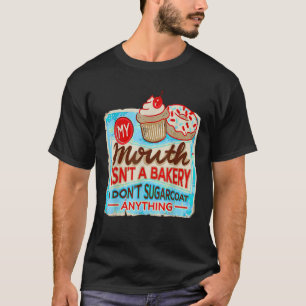 Mein Mund ist keine Bäckerei, die ich nicht zuckle T-Shirt