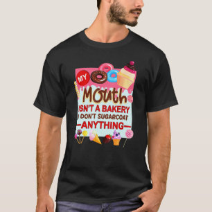 Mein Mund ist keine Bäckerei, ich beschönige nicht T-Shirt