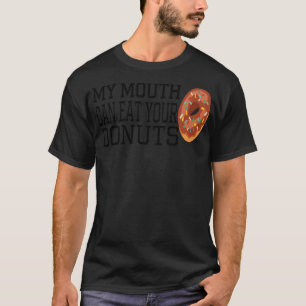 Mein Mund kann deine Donuts Bäckerei bunt essen T-Shirt