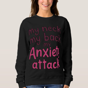 Mein Nacken, mein Rücken, mein Angstangriff Sweatshirt