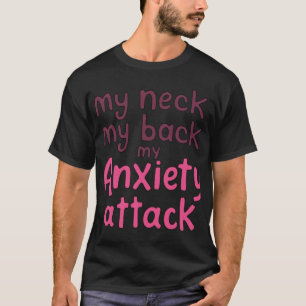 Mein Nacken, mein Rücken, mein Angstangriff T-Shirt