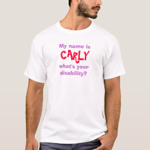 Mein Name ist, CARLY, was ist Ihre Unfähigkeit? T-Shirt