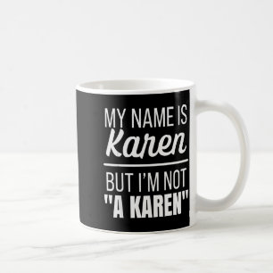 Mein Name ist Karen, aber ich bin keine Karen lust Kaffeetasse