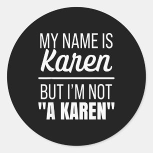 Mein Name ist Karen, aber ich bin keine Karen Lust Runder Aufkleber