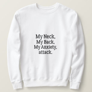 Mein Neck, mein Rücken, mein Angstangriff Sweatshirt