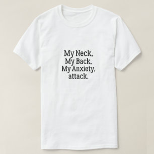 Mein Neck, mein Rücken, mein Angstangriff T-Shirt