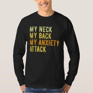 Mein Neck, mein Rücken, mein Angstangriff T-Shirt