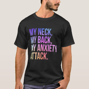 Mein Neck, mein Rücken, mein Angstangriff T-Shirt