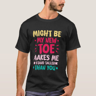 MEIN NEUER ZEH MACHT MICH GRÖßER ALS DU T-Shirt