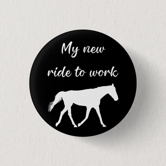 Mein neues Arbeitsweg mit Pferd lustig Button (Vorderseite)