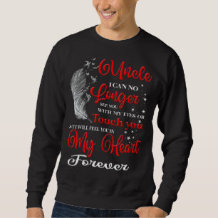Mein Onkel, ich werde dich in meinem Herzen fühlen Sweatshirt