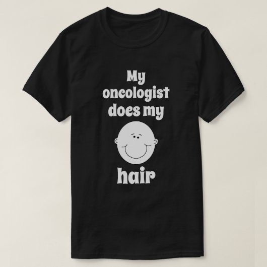 Mein Onkologe macht meinen Haar-T - Shirt mit Kreb (Design vorne)