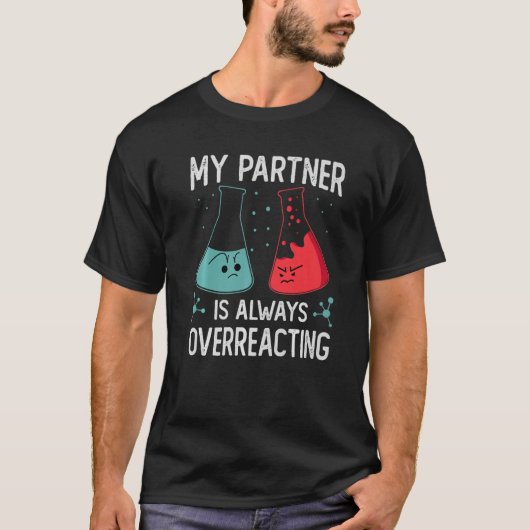 Mein Partner überreagiert immer Wissenschaftswitze T-Shirt (Vorderseite)