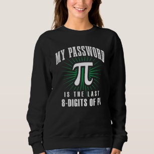 Mein Passwort ist das letzte 8-stellige Pi Funny N Sweatshirt