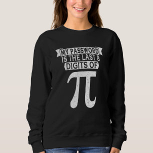 Mein Passwort ist die letzten 8 Ziffern von Pi Scr Sweatshirt