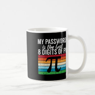 Mein Passwort Sind Die Letzten 8 Ziffern Von Pi Ma Kaffeetasse