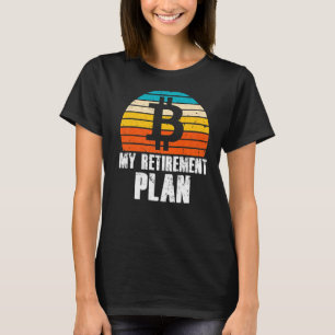 Mein Pensionsplan Bitcoin-Krypto-Währung T-Shirt