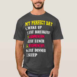 Mein perfekter Tag Badminton T-Shirt