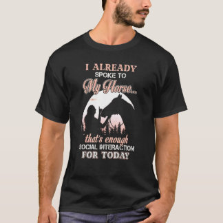 Mein Pferd, das genug soziale Interaktion ausreich T-Shirt