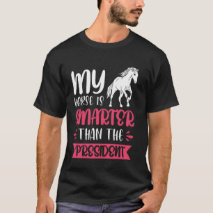 Mein Pferd ist schlauer als der Präsident T-Shirt