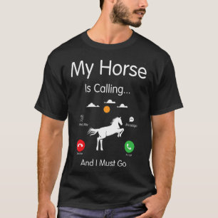 Mein Pferd ruft und ich muss gehen Pferdeliebhaber T-Shirt