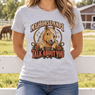 Mein Pferd und ich sprechen über dich Lustiger Pal T-Shirt