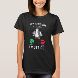 Mein Pinguin ruft an, dass ich gehen muss T-Shirt
