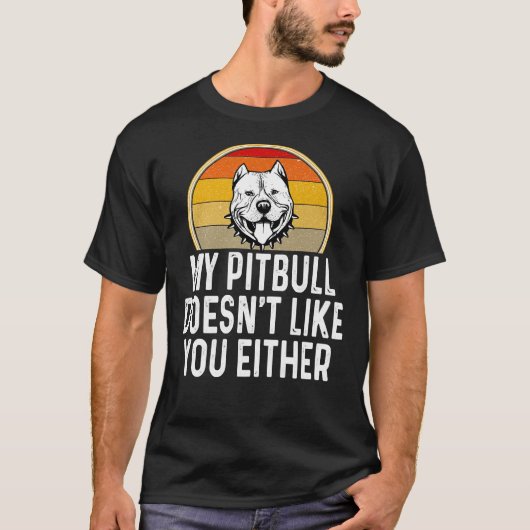Mein Pitbull gefällt dir auch nicht T-Shirt (Vorderseite)