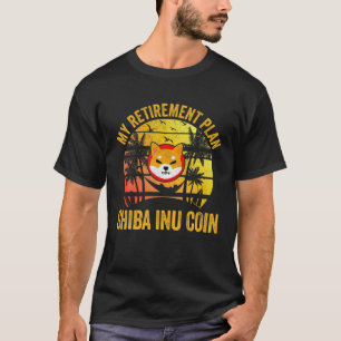 Mein Plan für den Ruhestand Shiba Inu Coin Crypto T-Shirt