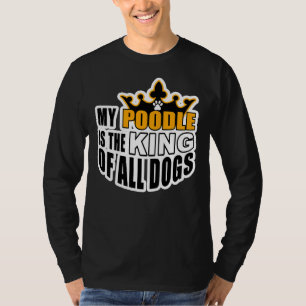 MEIN POODLE IST DER KÖNIG ALLER HUNDE T-Shirt