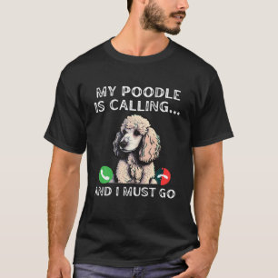Mein Poodle ruft, und ich muss noch länger einen l T-Shirt