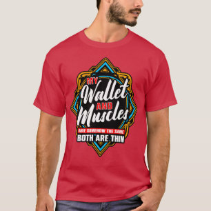 Mein Portemonnaie und meine Muskeln sind irgendwie T-Shirt