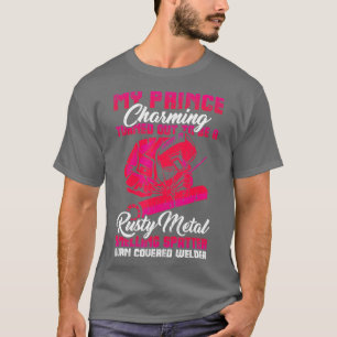 Mein Prinz Charming ist eine Welder Funny Welding  T-Shirt
