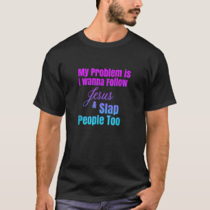Mein Problem ist, dass ich auch Jesus Slap People T-Shirt