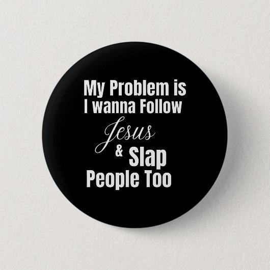 Mein Problem ist, dass ich Gewollt habe, Jesus zu Button (Vorderseite)