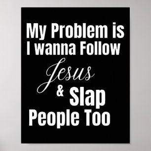 Mein Problem ist, dass ich Gewollt habe, Jesus zu  Poster