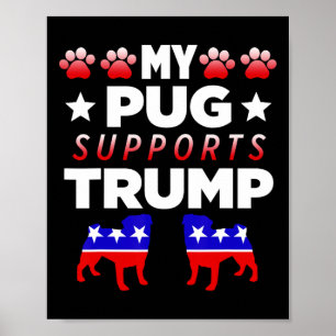Mein Pug unterstützt Trump Wahlgeschenk für Hundeb Poster