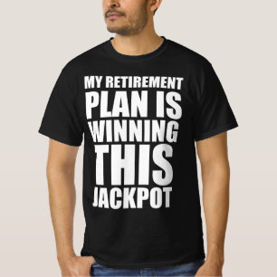 Mein Rentenplan ist, diesen Jackpot zu gewinnen T-Shirt