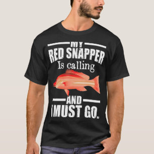 Mein Roter Schnapper Ruft Und Ich Muss Fischen Geh T-Shirt