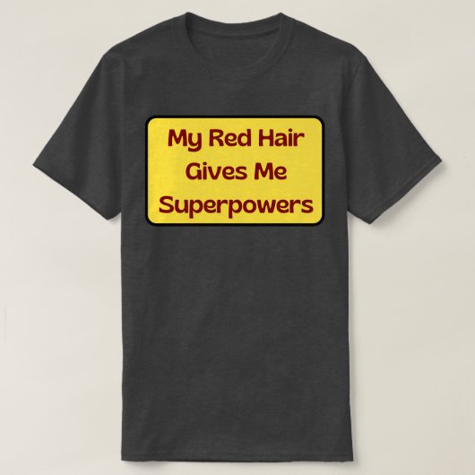 Mein Rotes Haar gibt mir Superkräfte 6 T-Shirt (Design vorne)