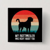 Mein Rottweiler hatte recht, wenn es um dich geht, Button (Vorderseite)