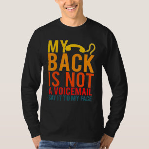 Mein Rücken ist keine Voicemail, die es mir ins Ge T-Shirt