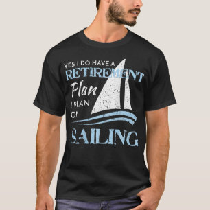 Mein Ruhestandsplan ist Segelfahrten mit Not leide T-Shirt