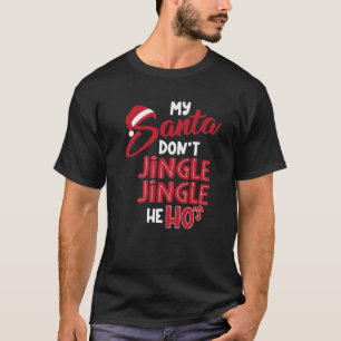 Mein Santa Dont Jingle, Er Ho's, Funny Trendi T-Shirt