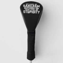 Mein Sarasmus-Level hängt von Ihrem Stupi-Level ab Golf Headcover
