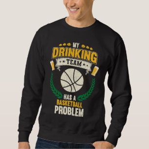 Mein Saufteam hat ein Basketballproblem  Basketb Sweatshirt