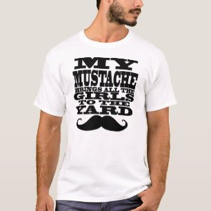 Mein Schnurrbart bringt alle Mädchen T-Shirt
